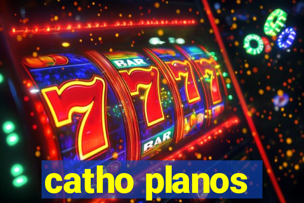 catho planos